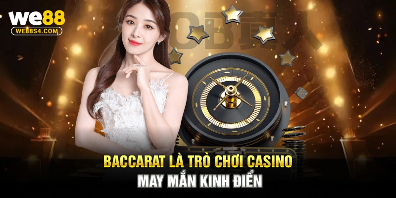 Baccarat là trò chơi casino may mắn kinh điển