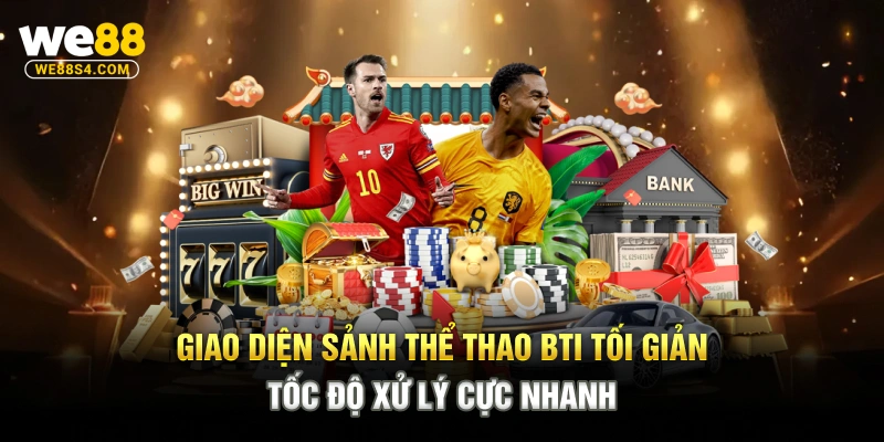 Giao diện sảnh thể thao BTI tối giản, tốc độ xử lý cực nhanh