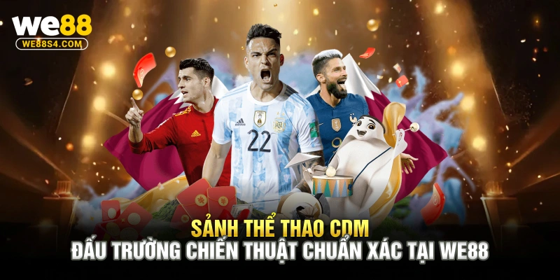 Sảnh Thể Thao CDM Đấu Trường Chiến Thuật Chuẩn Xác Tại WE88