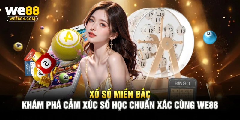 Xổ Số Miền Bắc – Khám Phá Cảm Xúc Số Học Chuẩn Xác Cùng WE88
