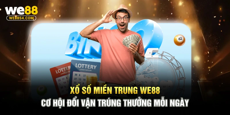 Xổ Số Miền Trung WE88 – Cơ Hội Đổi Vận Trúng Thưởng Mỗi Ngày